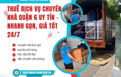 Thuê Dịch Vụ Chuyển Nhà Quận 6 Uy Tín – Nhanh Gọn, Giá Tốt 24/7